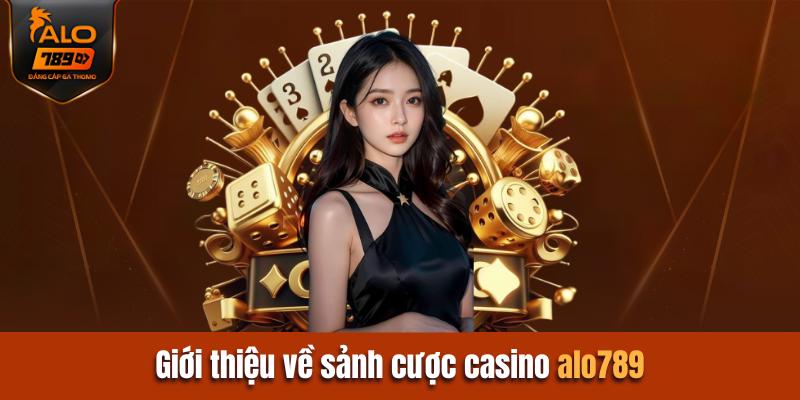 Giới thiệu về sảnh cược Casino Alo789