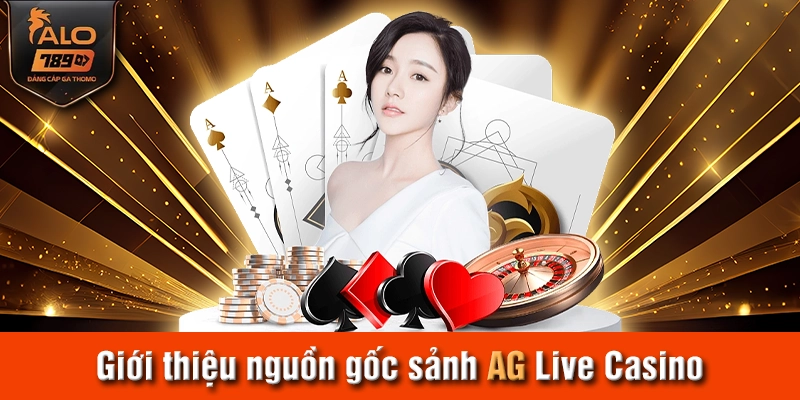 Giới thiệu nguồn gốc sảnh AG Live Casino